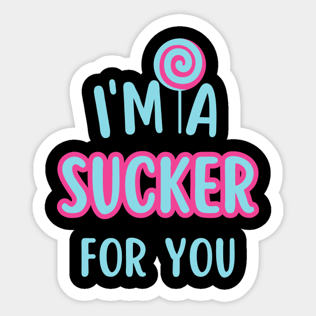 I'm A Sucker For You Sticker by undrbolink